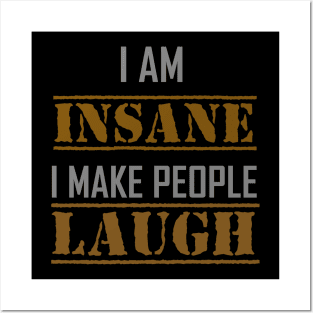 I AM INSANE I MAKE PEOPLE LAUGH Posters and Art